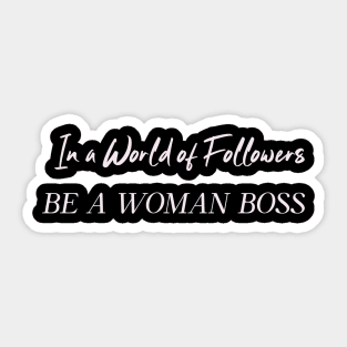 In A World Of Followers Be A Woman Boss Humor Funny Sticker